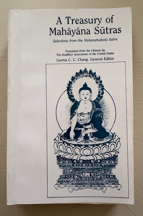 A Treasury of Mahayana Sutras. Selections from the Maharatnakuta Sutra, edited by Garma C.C. Chang.: Delhi: MLBD, 1991. 8vo; 496pp; pictorial card covers; very good copy. First Indian edition.