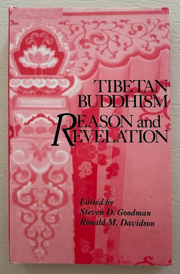 Tibetan Buddhism. Reason and Revelation, edited by Steven Goodman & Ronald Davidson.: Delhi: Sri Satguru, 1993. 8vo; 215pp; cloth; decorative jacket; fine copy. First Indian edition.