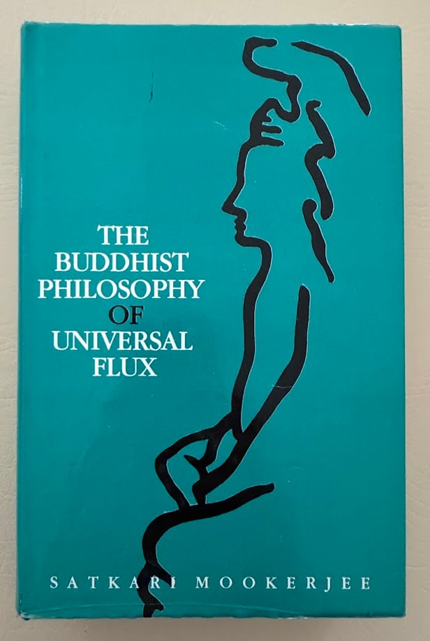 The Buddhist Philosophy of Universal Flux. An Exposition of the Philosophy of Critical Realism as (1 of 3)