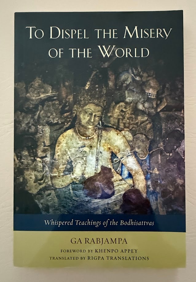 To Dispel the Misery of the World. Whispered Teachings of the Bodhisattvas, by Ga Rabjampa Kunga (1 of 3)