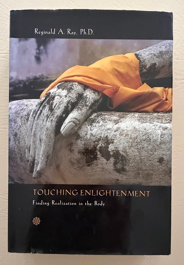 Touching Enlightenment. Finding Realization in the Body, by Reginald Ray. (1 of 3)