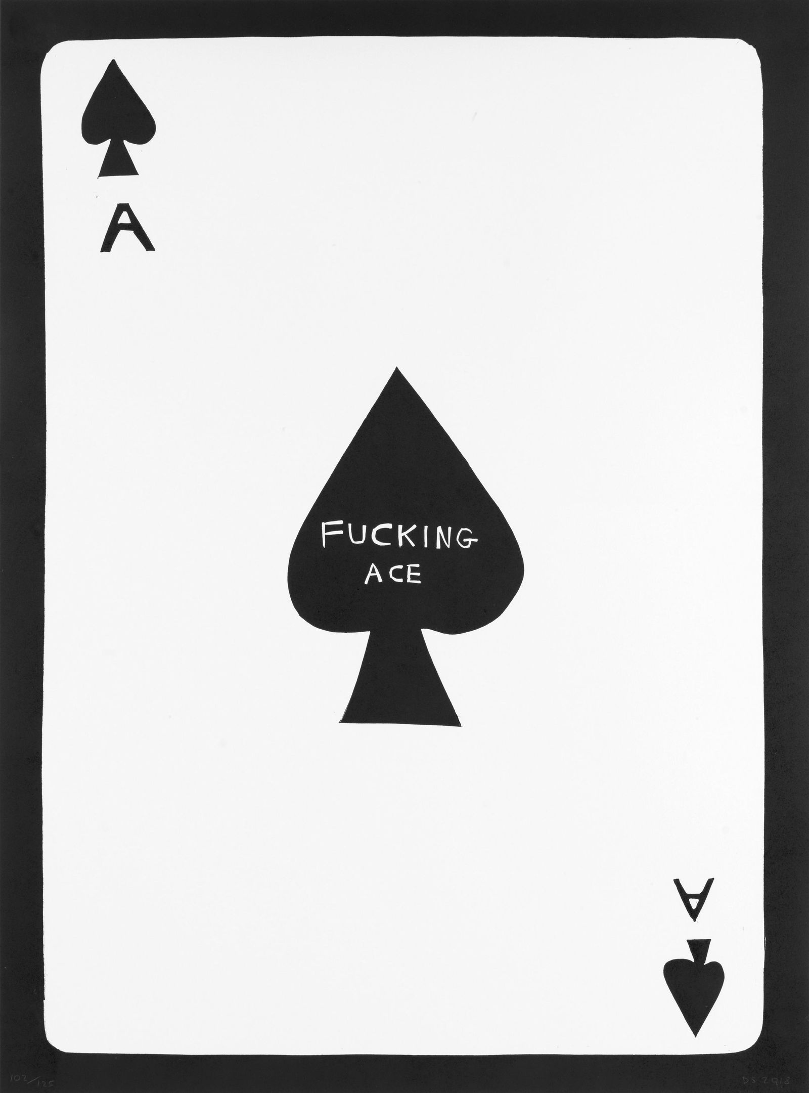 David Shrigley (British, born 1968) Fucking Ace Linocut printed in black, 2018, on wove, signed ...: David Shrigley (British, born 1968) Fucking Ace Linocut printed in black, 2018, on wove, signed with the initials, dated and numbered 102/125 in pencil, published by Schäfer Grafik, Copenhagen, t