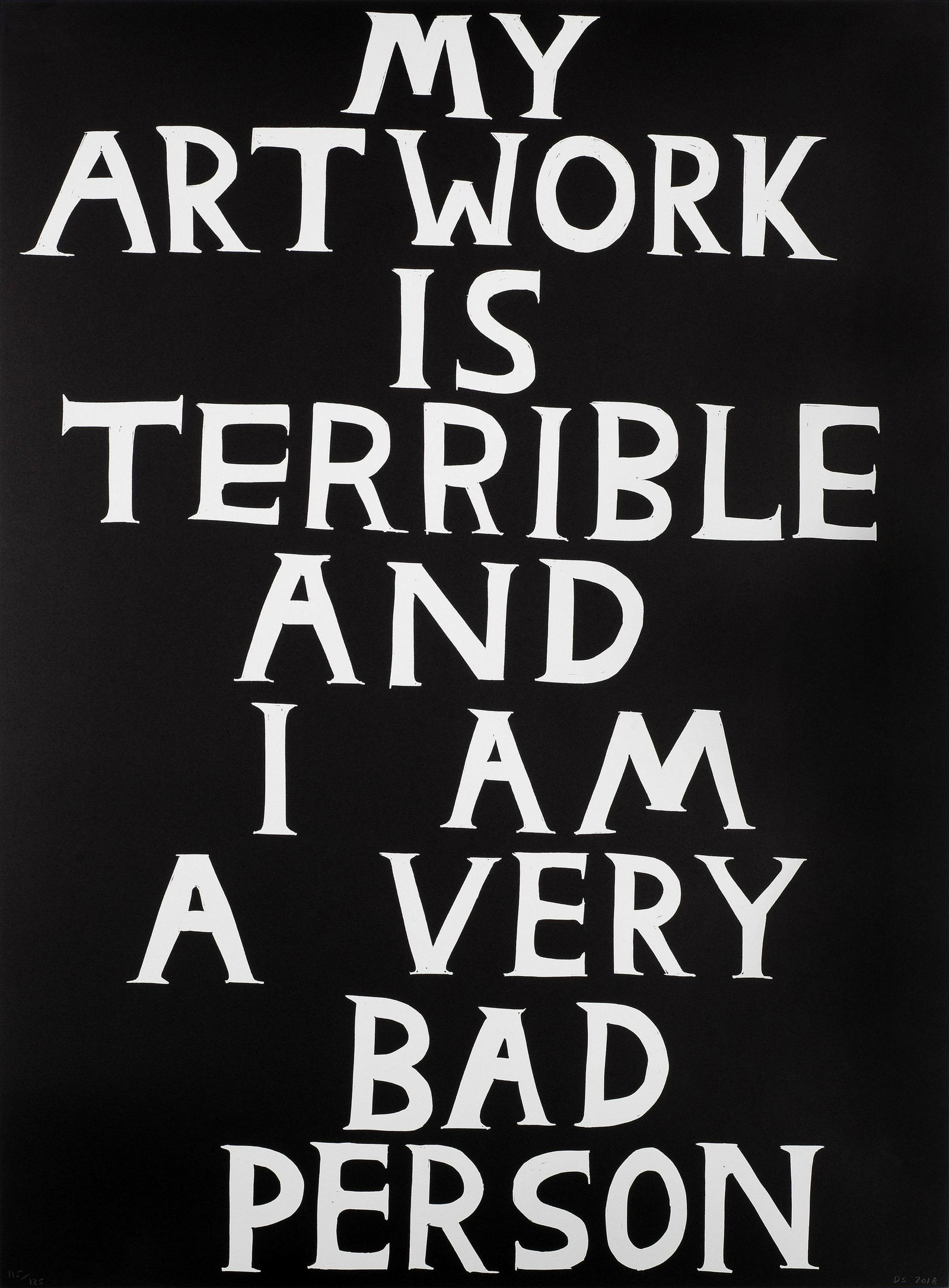 David Shrigley (British, born 1968) My Artwork is Terrible and I Am a Very Bad Person Linocut pr...: David Shrigley (British, born 1968) My Artwork is Terrible and I Am a Very Bad Person Linocut printed in black, 2018, on wove, signed with the initials, dated and numbered 115/125 in pencil, published