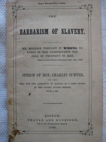 Original Printed Speech of Se. Charles Sumner: Original Printed Speech of Se. Charles Sumner entitled, "The Barbarism of Slavery", published in 1860 by Thayer and Eldridge in Boston.