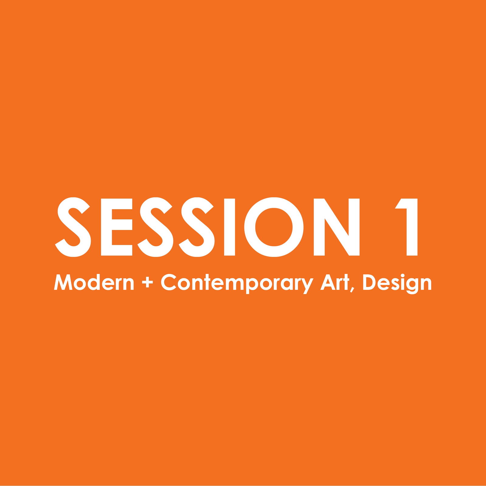 Session 1: Modern + Contemporary Art, Design