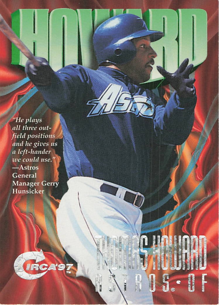 1997 Circa Thomas Howard #157 Houston Astros baseball card: 1997 Fleer/SkyBox Circa '97 Thomas Howard #157 is a base trading card featuring Thomas Howard during his tenure with the Houston Astros. Circa '97 is a late-1990s Fleer/SkyBox release known for its dr