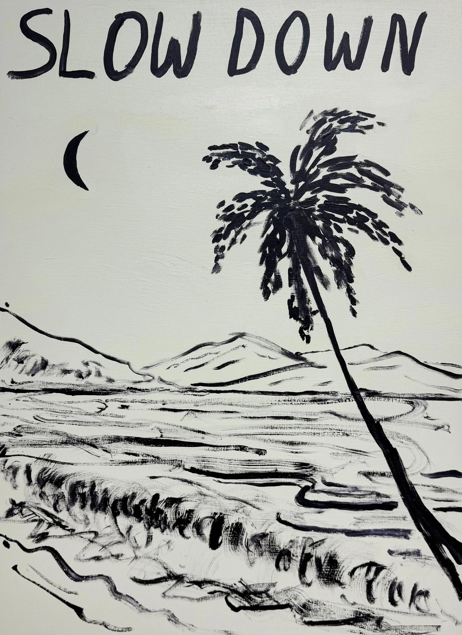 Slow Down, Contemporary Landscape Painting With Text by Matt Higgins: This painting is part of the Slow Down series, which began in 2021 and remains ongoing. It features a serene landscape with a palm tree, gentle waves, and a crescent moon. At the top of the painting,