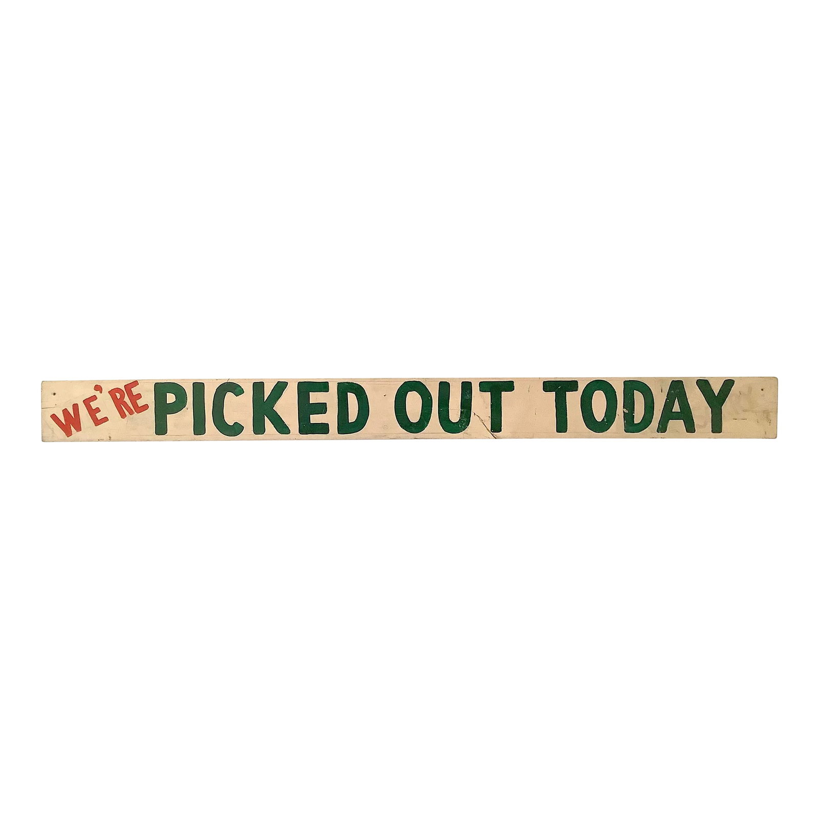 Large Vintage Hand Lettered We're Picked Out Today Farmstead Sign: Large vintage farm stand sign found in Maine, sign is wood, one sided, hand lettered in red and green paint. Sign has discolorations, old split and repair lower part of word OUT, chips, scratches. Con