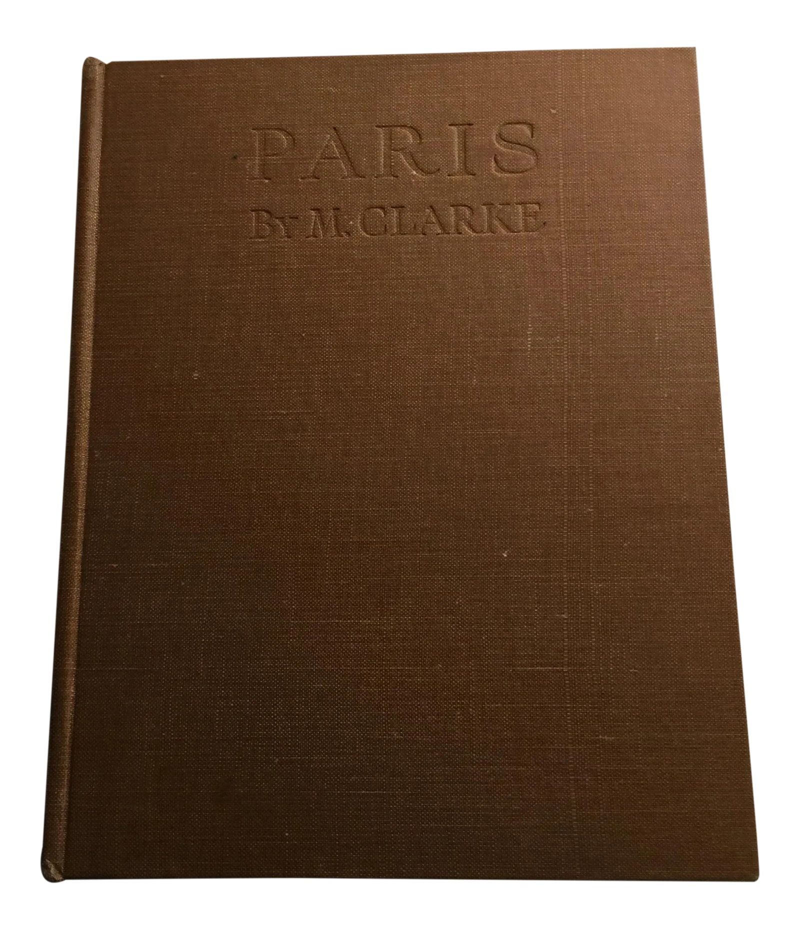 Paris by Moma Clarke 1929 London Pictorial Guide: Beautiful hardcover with embossed covers, gilt lettering on spine. Beautiful sepia photographic illustrations throughout. See antique Paris, its streets, monuments, art, churches, parks and