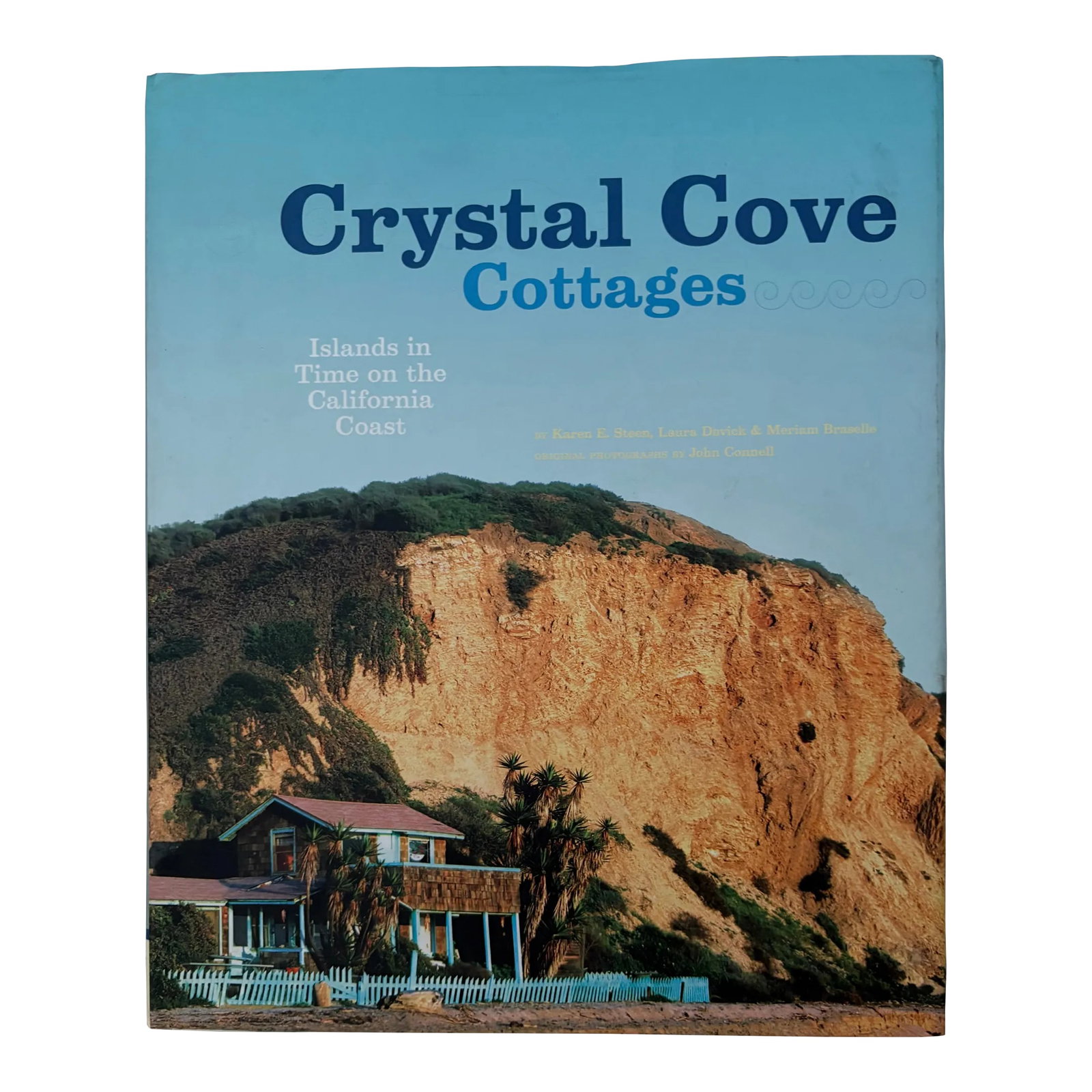 Crystal Cove Cottages: Islands in Time on the California Coast, Hardcover First Edition: California Coastal Chic! Deemed "the last intact example of California beach vernacular architecture" in the National Register of Historic Places, the rustic California beach community of Crystal