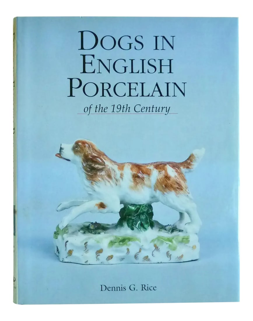 2002 Dogs in English Porcelain of the 19th Century Book: Dogs in English Porcelain, by Dennis G. Rice. Woodbridge, UK: Antique Collector's Club, 2002. First Printing. A well-illustrated history of the Porcelain Dog as produced in England in the 1800's. The