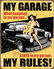 MY GARAGE MY RULES METAL SIGN 12.5" X 16"