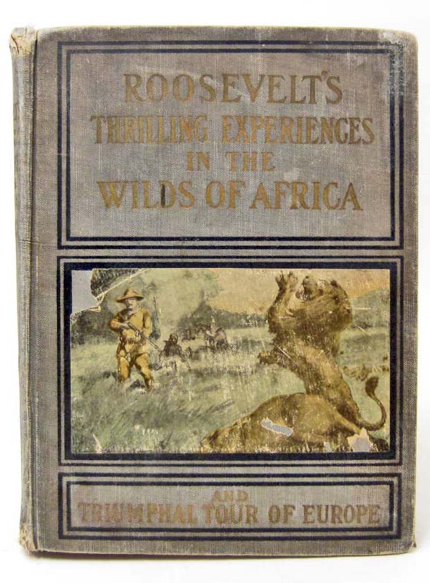 1910 "ROOSEVELTS THRILLING EXPERIENCES IN THE WILDS OF: ROOSEVELT'S THRILLING EXPERIENCES IN THE WILDS OF AFRICA HUNTING BIG GAME HARDCOVER BOOK. Exciting adventures hunting the wild and ferocious beasts of the jungle and plain and mingling with the savage
