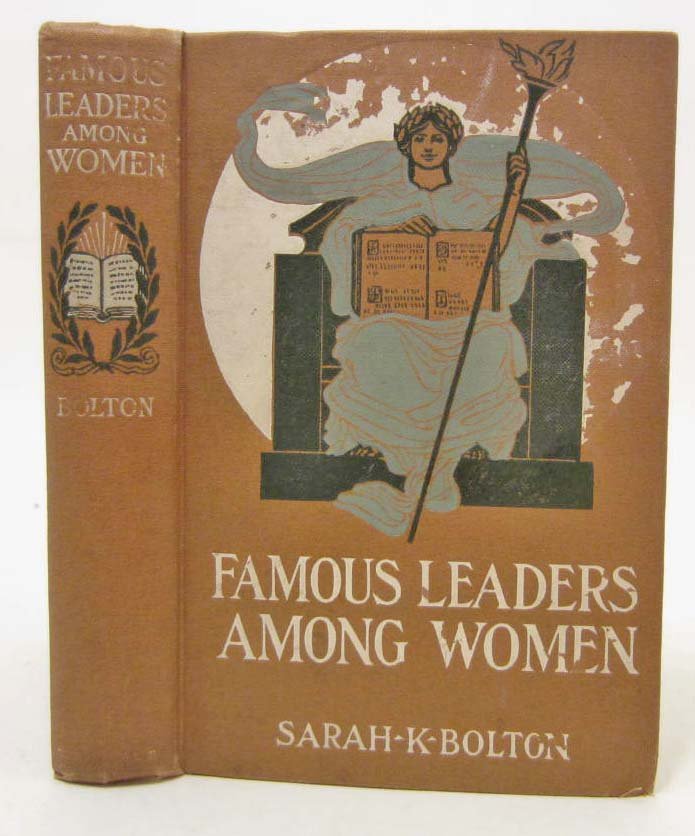 1895 "FAMOUS LEADER AMONG WOMEN" HARDCOVER BOOK: Chapters on Madame De Maintenon, Catharine II of Russia, Madame Le Brun, Dolly Madison, Catherine Booth, Lucy Stone, Lady Henry Somerset, Julia Ward Howe & Queen Victoria
