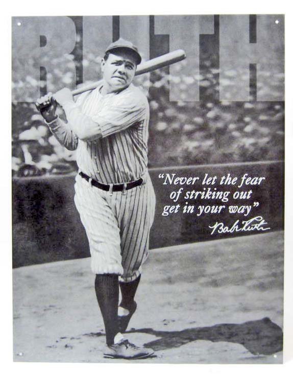 BABE RUTH - NEVER THE FEAR METAL SIGN: approx : 16 x 12 inches