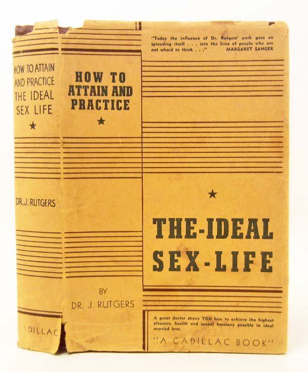 1940 "HOW TO ATTAIN & PRACTICE THE IDEAL SEX LIFE" BOOK: Hardcover Book w/ Dust Jacket By Dr. J. Rutgers. Ideal Sex & Love Relations for every Married Man and Woman.