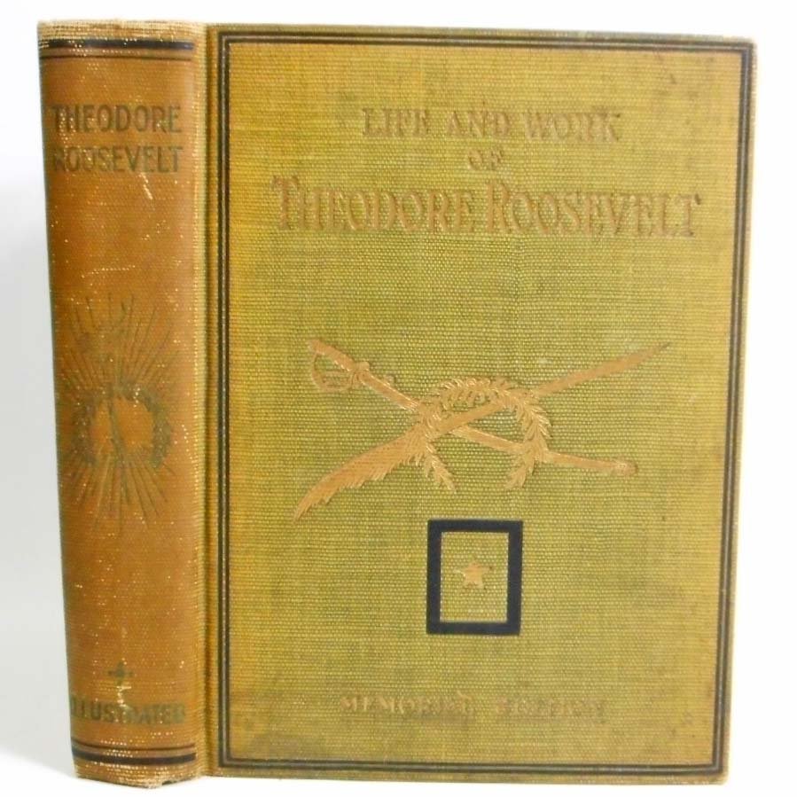 1919 "LIFE AND WORK OF THEODORE ROOSEVELT" HARDCOVER: Illustrated w/ many characteristic portraits and scenes in a wonderful life.