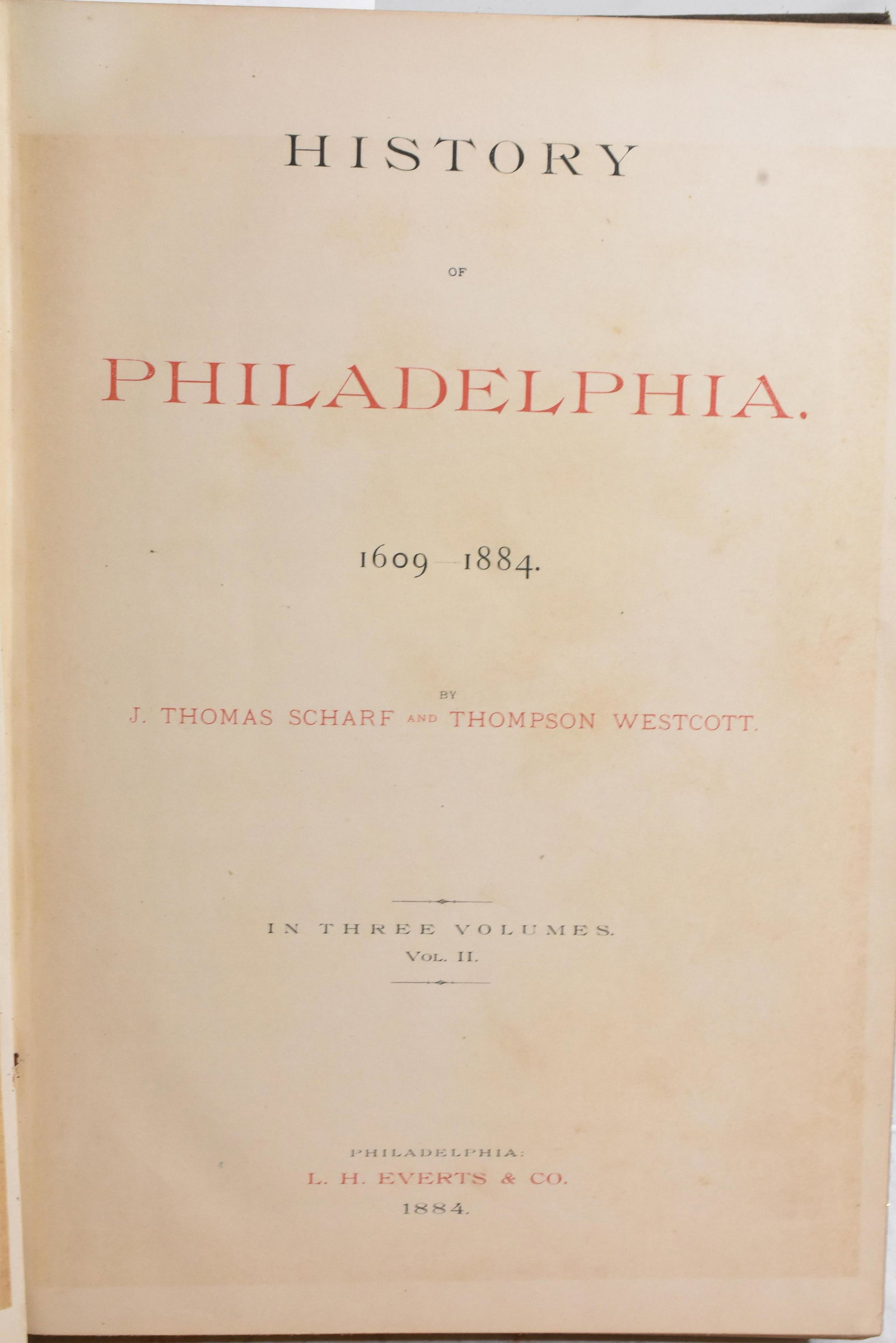 History Of Philadelphia 1609 to 1884: Lot includes Vol II and Vol III written by J. Thomas Scharf and Thompson Wescott. Printed by L. H. Everetts & Co. 1884. It is filled with many engravings, has gold leaf at top and bottom of pages, Vol
