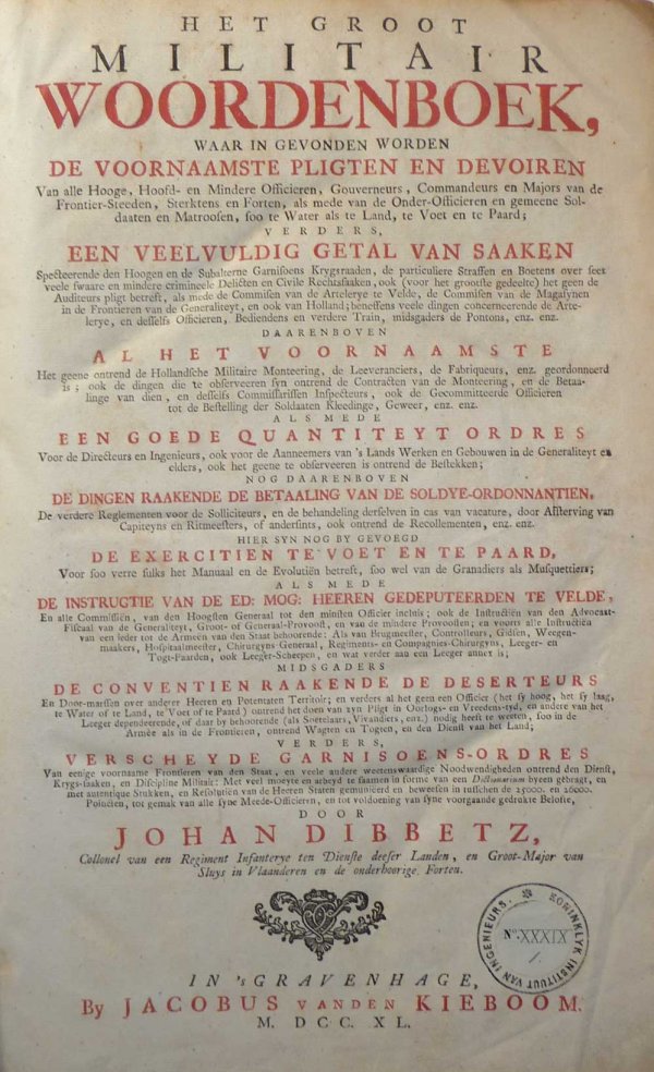 Dibbetz. Het Groot Militair Woordenboek: DIBBETZ, Johan. Het groot militair woordenboek [..]. The Hague, J. van den Kieboom, 1740. Folio. Contemp. mottled calf, richly gilt, ribbed spine w. morocco letterpiece. Engraved coat of arms of the d