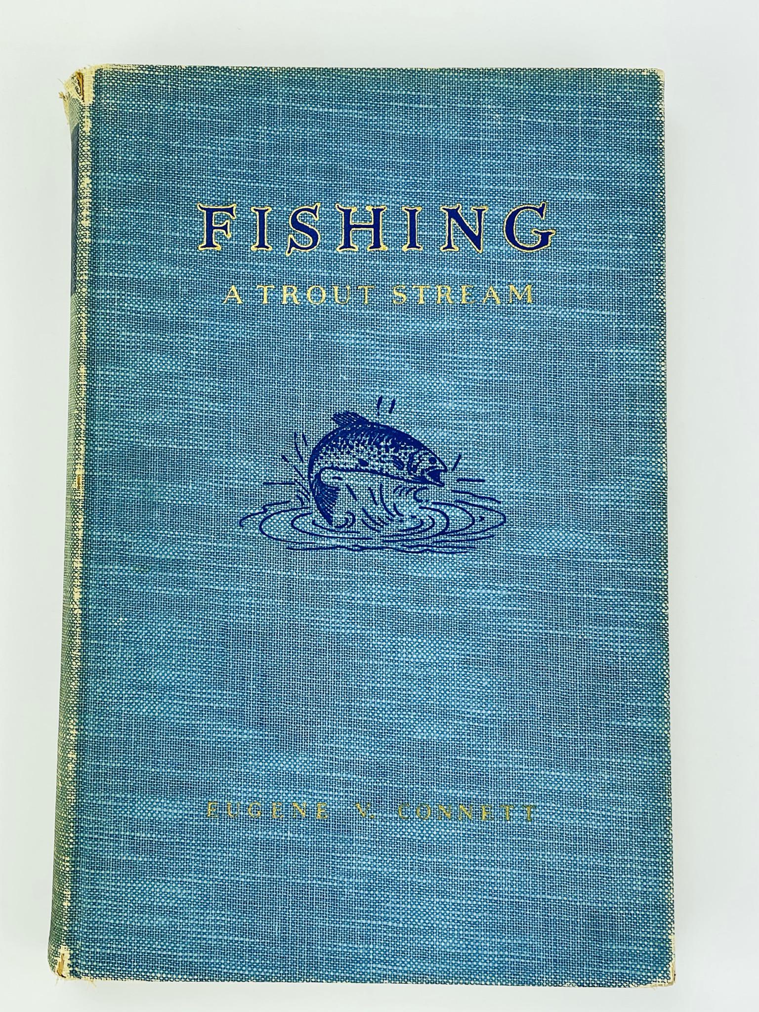 Derrydale Press "Fishing a Trout Stream": signed copy Eugene Connett to Hooker Talcott, owner of The Derrydale Press. No. 5 of 950 copies. 1934. From the collection of Everett G. Foster (1942-2010) Clayton, NY. Mr. Foster was a former chair o
