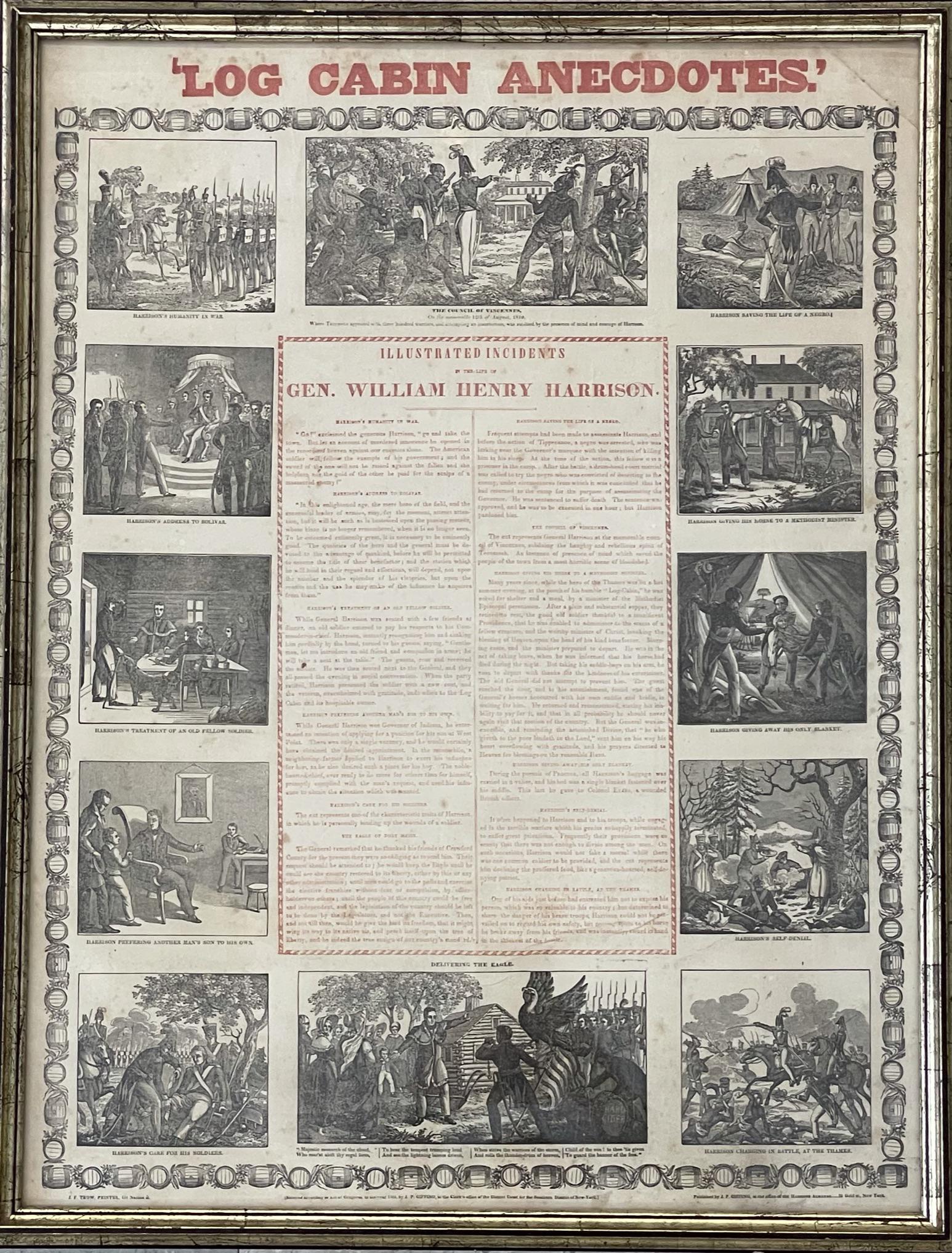Gen. Harrison 1840 Campaign broadside.: “LOG CABIN ANECDOTES / ILLUSTRATED INCIDENTS IN THE LIFE OF GEN. WILLIAM HENRY HARRISON.” Imprint near bottom edge: “J. F. Trow, Printer, 114 Nassau St. ... 1840 ... Published by J. P. Giffing [