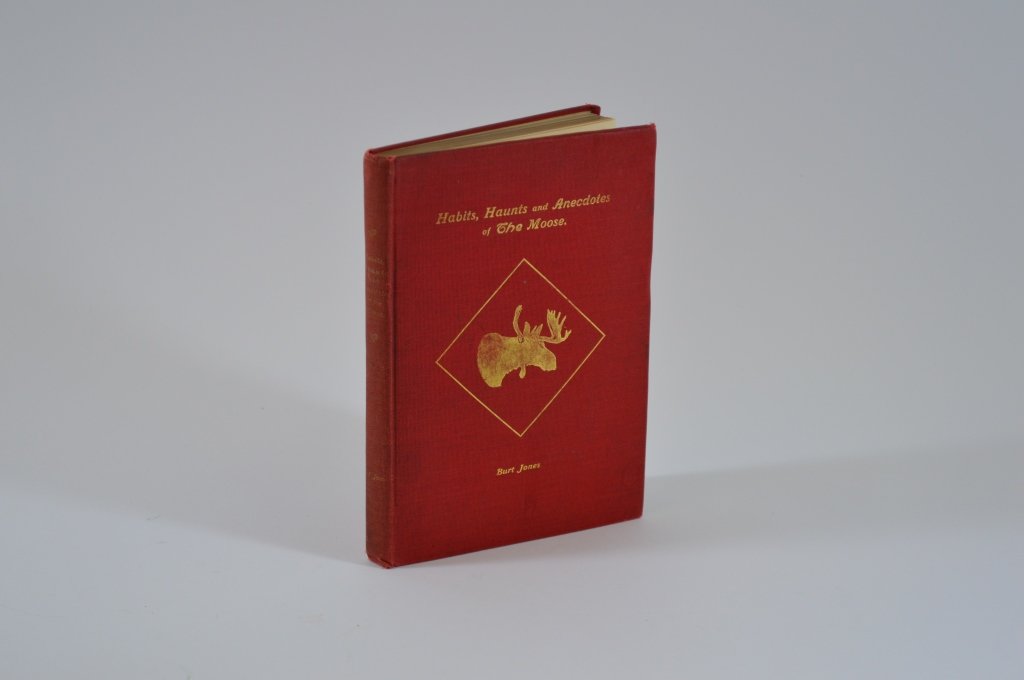 Habits Haunts & Anecdotes of The Moose -Burt Jones: and illustrations from Life. Burt Jones founder of the National Sportsman. Deluxe limited edition 814/1000. Signed copy. From the Estate of Everett “Rett” Foster of Clayton, NY. Mr. Foster had an 