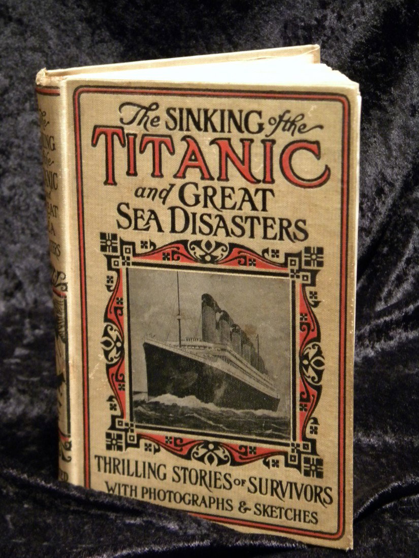 99 Year Old Antique Book "The Sinking of The Titanic": Antique book titled "The Sinking of the Titanic and Great Sea Disasters: Thrilling Stories of Survivors with Photographs and Sketches", edited by Logan Marshall, Copyright 1912 by L.T. Myers. NEXT YEA