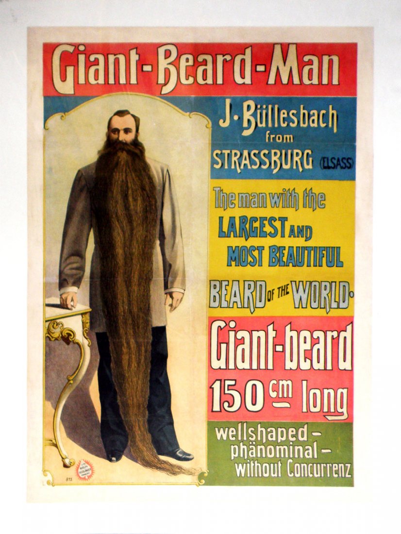 GIANT BEARDED MAN SIDE SHOW POSTER: Late 19th century linen mounted poster by Adolf Friedlander for J. Bullesbach the Man with the Largest and Most Beautiful Beard in the World. Minor restoration to fold lines. Size: 33" x 25-1/2"