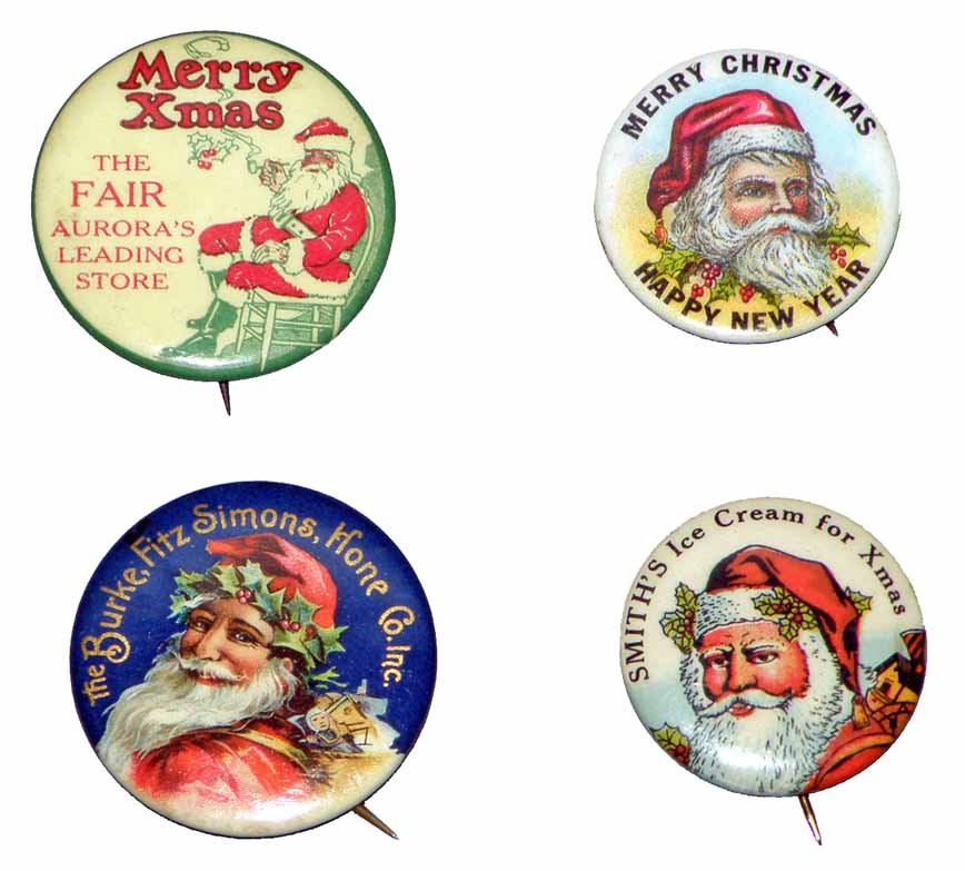 FOUR CELLULOID SANTA CLAUS PINBACKS: Includes unusual pin from Burke, Fitz, Simmons, Hone Co., Smith's Ice Cream, and the Fair (Aurora's Leading Store). Very minor surface wear to celluloid Size: Largest 1 1/2" diameter