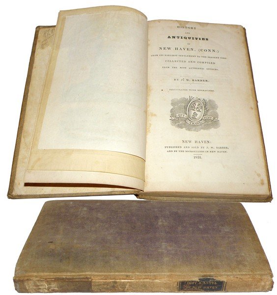 HISTORY AND ANTIQUITIES IN NEW HAVEN: Published and sold by J. W Barber, 1831. Hand colored engravings are intact. Original cloth cover and spine show some wear. Spine is tight. 7 3/4" x 4 5/8"