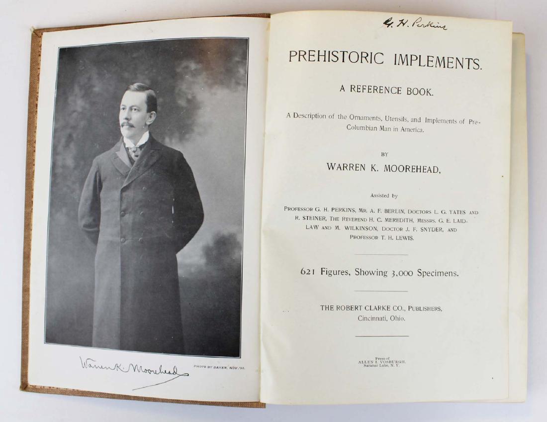1900 Prehistoric Implements by Moorehead: 1900 Prehistoric Implements by Warren K Moorehead, owner signed G H Perkins (George H Perkins VT 1844-1933) UVM professor, VT State Geologist), as well as Robert hull Fleming Museum bookplate & stamp,