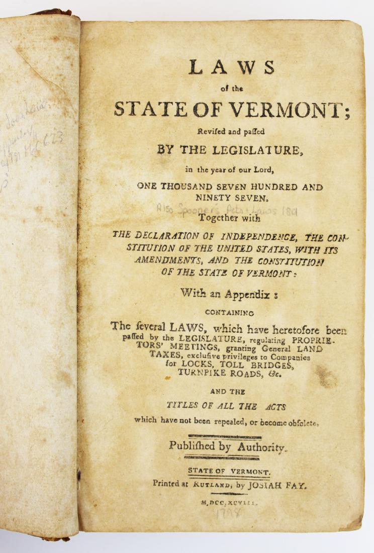 1798 "Laws of the State of Vermont, 1797": 1798 "Laws of the State of Vermont 1797", Josiah Fay Rutland, VT bound together with 1801 "Acts & Laws of the State of Vermont" Alden Spooner, Windsor, VT, (2 vols in one)