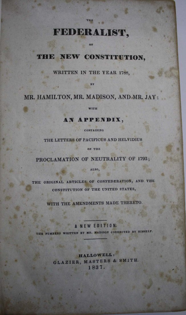 The Federalists on the New Constitution – Hallowell:: The Federalists on the New Constitution – Hallowell: Glazier, Masters,& Smith 1837- Full calf binding, some foxing, wear to binding
