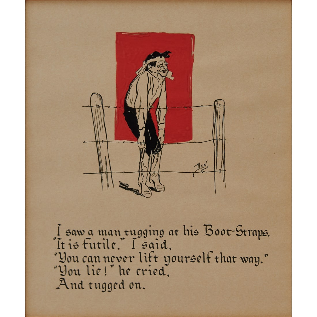 William W. Denslow, Pull Yourself Up By Your Bootstraps, Ink and Gouache: William Wallace Denslow (American, 1856-1915), Pull Yourself Up By Your Bootstraps: "I saw a man tugging at his Boot-Straps."It is futile," I said,"You can never lift yourself that way." "You lie!" he