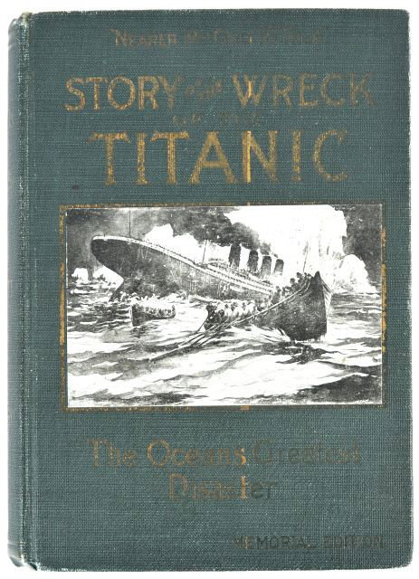 EVERETT, Marshall, editor. Wreck and Sinking of th: EVERETT, Marshall, editor. Wreck and Sinking of the Titanic. L.H. Marshall, 1912.1st Marked Memorial Edition on lower front board The Story of the Wreck of the TITANIC: World's Greatest Sea Disaster. 