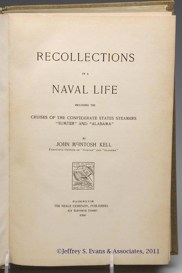 CIVIL WAR - NEALE PRESS VOLUME: CIVIL WAR - NEALE PRESS VOLUME, Kell, John McIntosh. RECOLLECTIONS OF A NAVAL LIFE INCLUDING THE CRUISES OF THE SUMTER & ALABAMA, Washington, DC: The Neale Company, 1900. Portrait frontispiece, four p