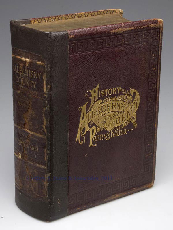 PENNSYLVANIANA - HISTORY VOLUME: PENNSYLVANIANA - HISTORY VOLUME, HISTORY OF ALLEGHENY COUNTY, PENNSYLVANIA. Chicago, IL: A. Warner & Co., 1889. Many illustrations, fold-out map. Blind-stamped bevel-edged full leather cover, with bri