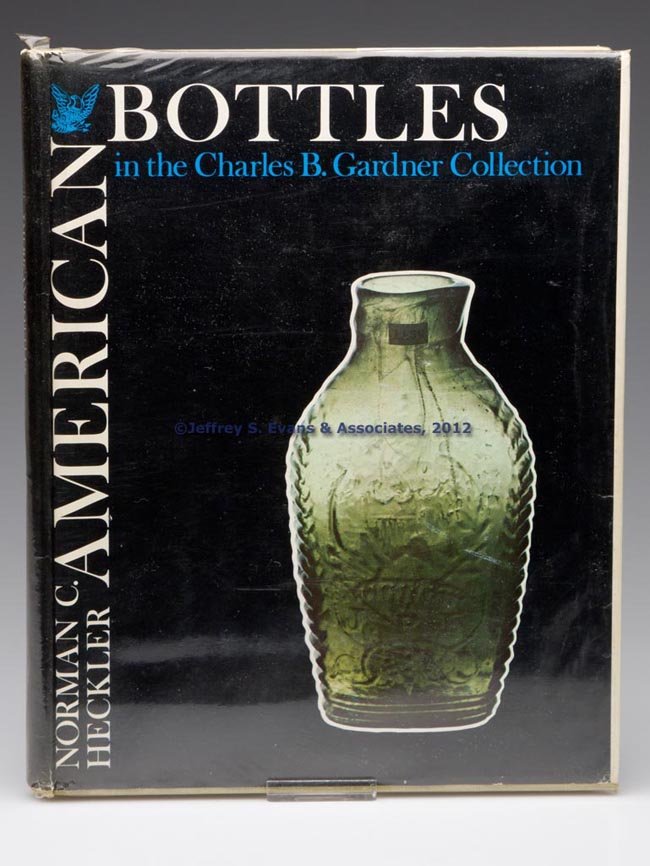 GARDNER BOTTLE COLLECTION AUCTION CATALOGUE: GARDNER BOTTLE COLLECTION AUCTION CATALOGUE, "American Bottles in the Charles B. Gardner Collection at Unreserved Public Auction," September 25-27 and November 20-22, 1975, Robert W. Skinner Inc. Hard