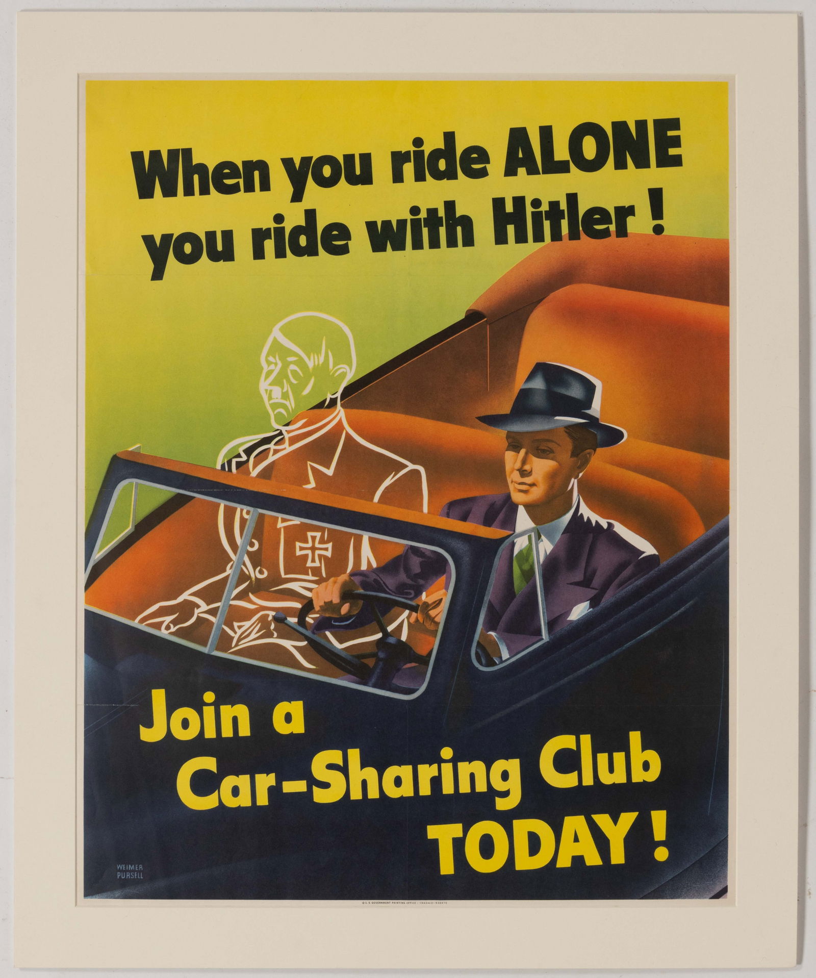 WEIMER PURSELL (AMERICAN, 1906-1974) WORLD WAR II / WW2 PROPAGANDA POSTER: WEIMER PURSELL (AMERICAN, 1906-1974) WORLD WAR II / WW2 PROPAGANDA POSTER, lettered "When you ride Alone, you ride with Hitler!" above a dapper gentleman driving a car with a ghost-like