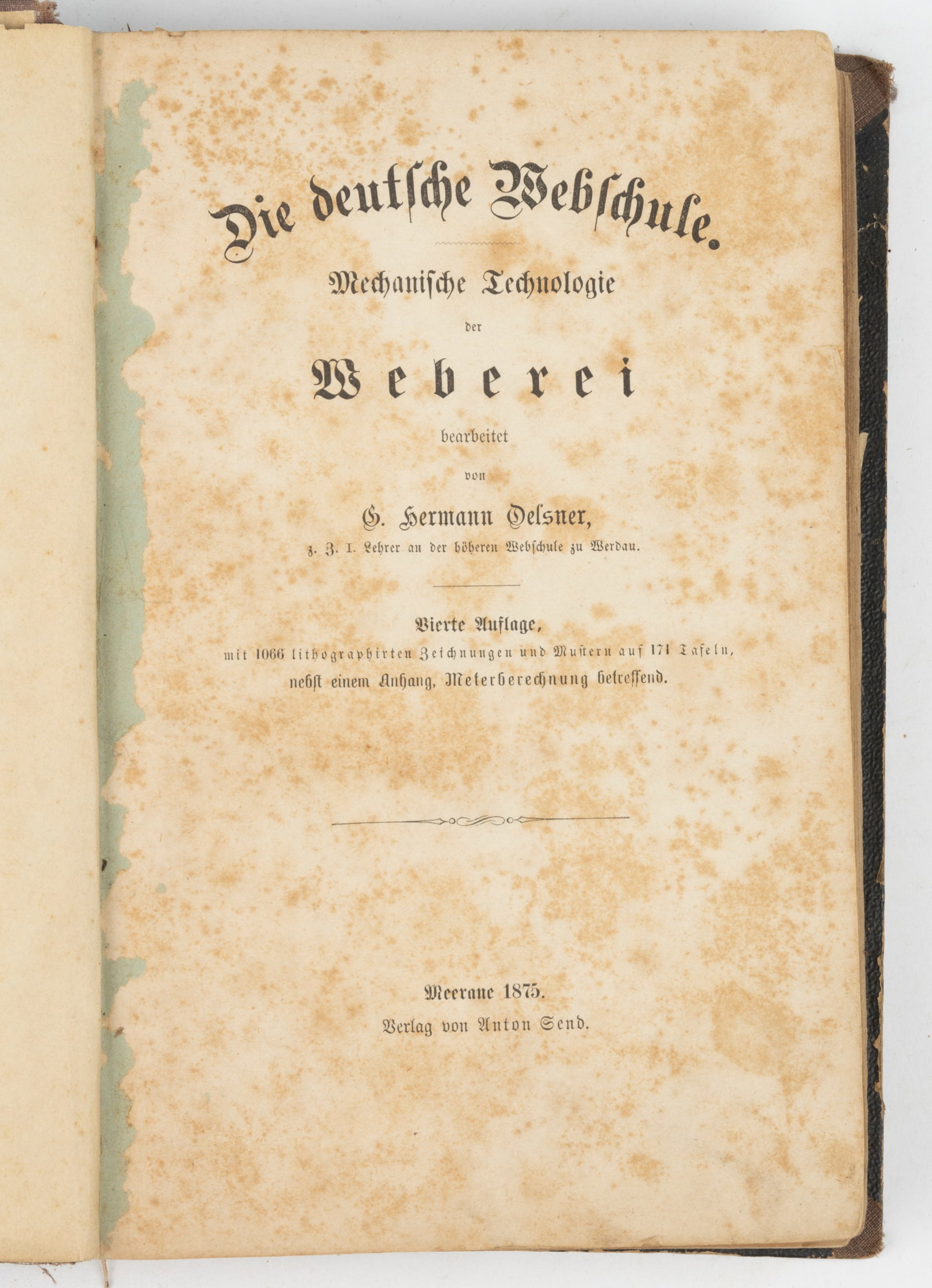 RARE ANTIQUARIAN GERMAN WEAVING INSTRUCTIONAL VOLUME: RARE ANTIQUARIAN GERMAN WEAVING INSTRUCTIONAL VOLUME, G. Hermann Delsner, The German Weaving School. Mechanical Technology of Weaving, fourth edition, Meerane: Anton Send, 1875, contains 106