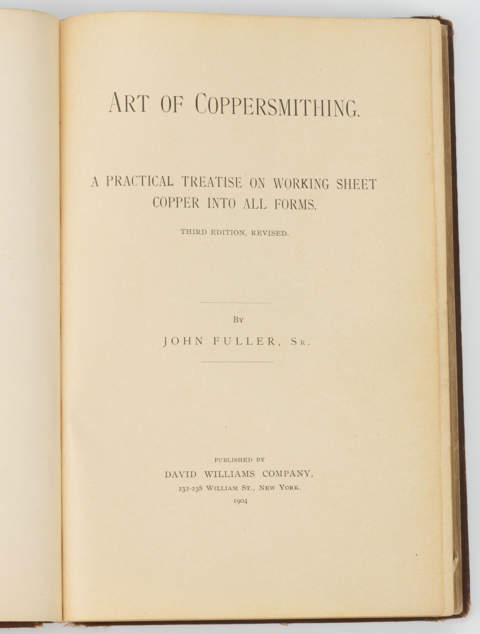 ANTIQUARIAN COPPERSMITHING VOLUME: ANTIQUARIAN COPPERSMITHING VOLUME, Fuller, Art of Coppersmithing. A Practical Treatise on Working Sheet Copper into all Forms. Third Edition, Revised. New York: David Williams Company, 1904.