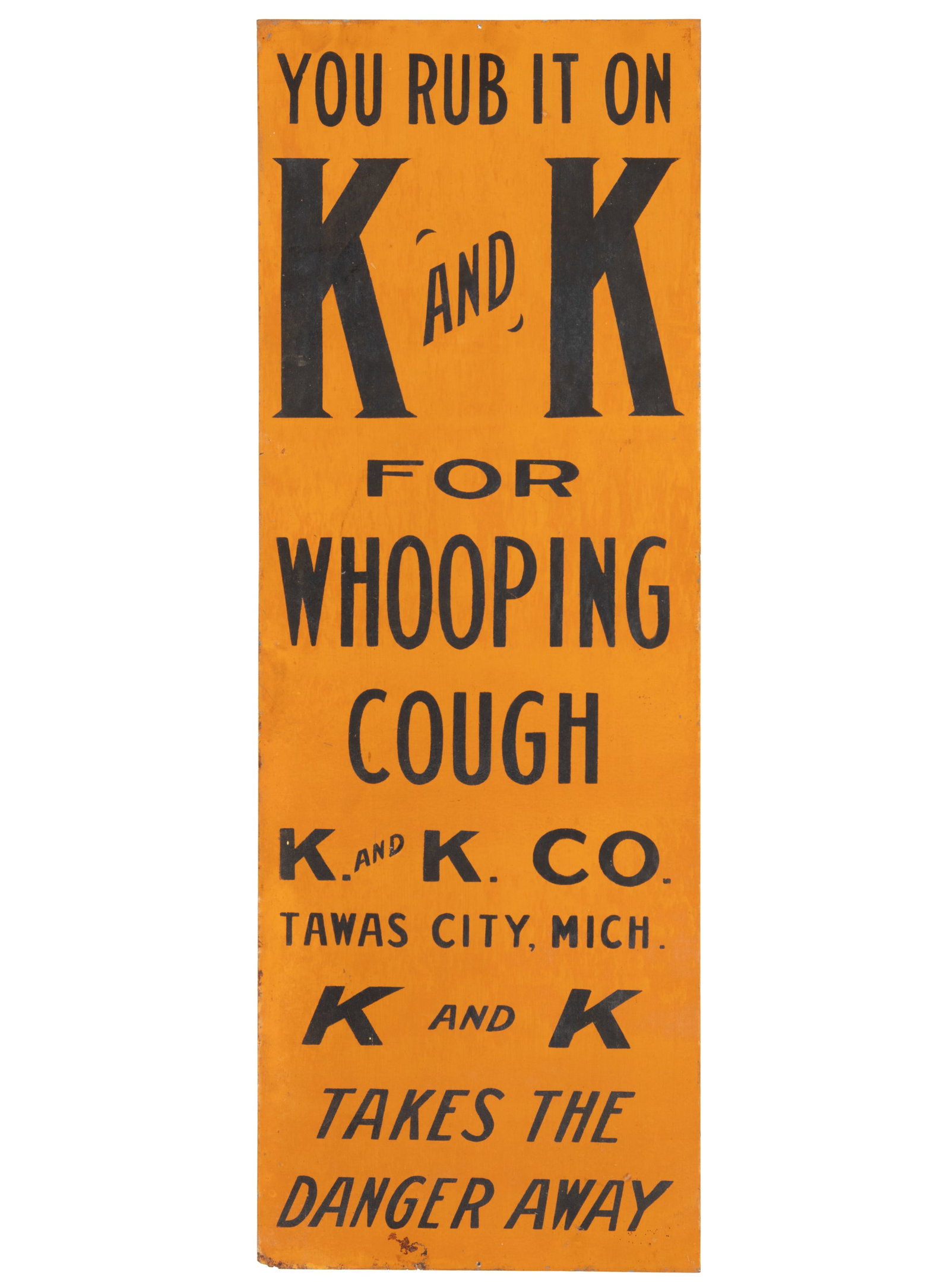 K AND K WHOOPING COUGH LINAMENT TIN ADVERTISING SIGN: K AND K WHOOPING COUGH LINAMENT TIN ADVERTISING SIGN, single-sided rectangular form, featuring black lettering against an orange ground, marked "TAWAS CITY, MICH." Circa 1920. 28 1/2" x