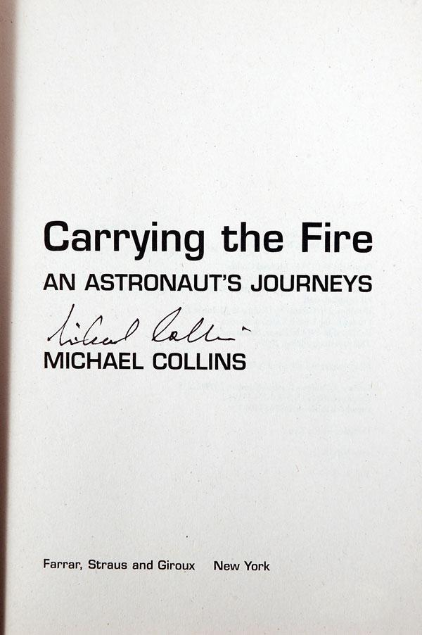 Collins, Michael. Signed book: Collins, Michael. Signed book. Carrying the Fire, an astronaut's journeys. 40th anniversary edition, paper-back. Signed on the title page. New condition. JSA LOA. Estimated Value $50 - 75.