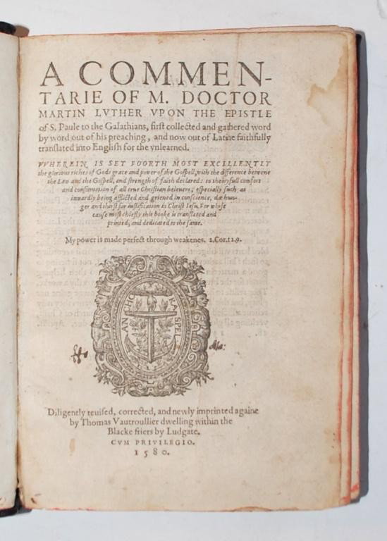 1580 Book- Martin Luther on the Epistle of Paul: to the Galatians, Early Book in English. A Commentarie of M. Doctor Martin Luther upon the Epistle of S. Paul to the Galatians London: Printed by Thomas Vautroullier, 1580. Quarto, measuring 7.25" x 5