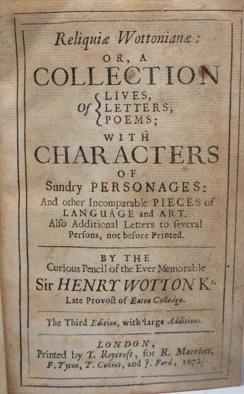 1672 Sir Henry Wotton Book: -"Reliquiae Wottonianae. Or, A Collection of Lives, Letters, Poems; With Characters of Sundry Personages: And other Incomparable Pieces of Language and Art. By the Curious Pensil of the Ever Memorable