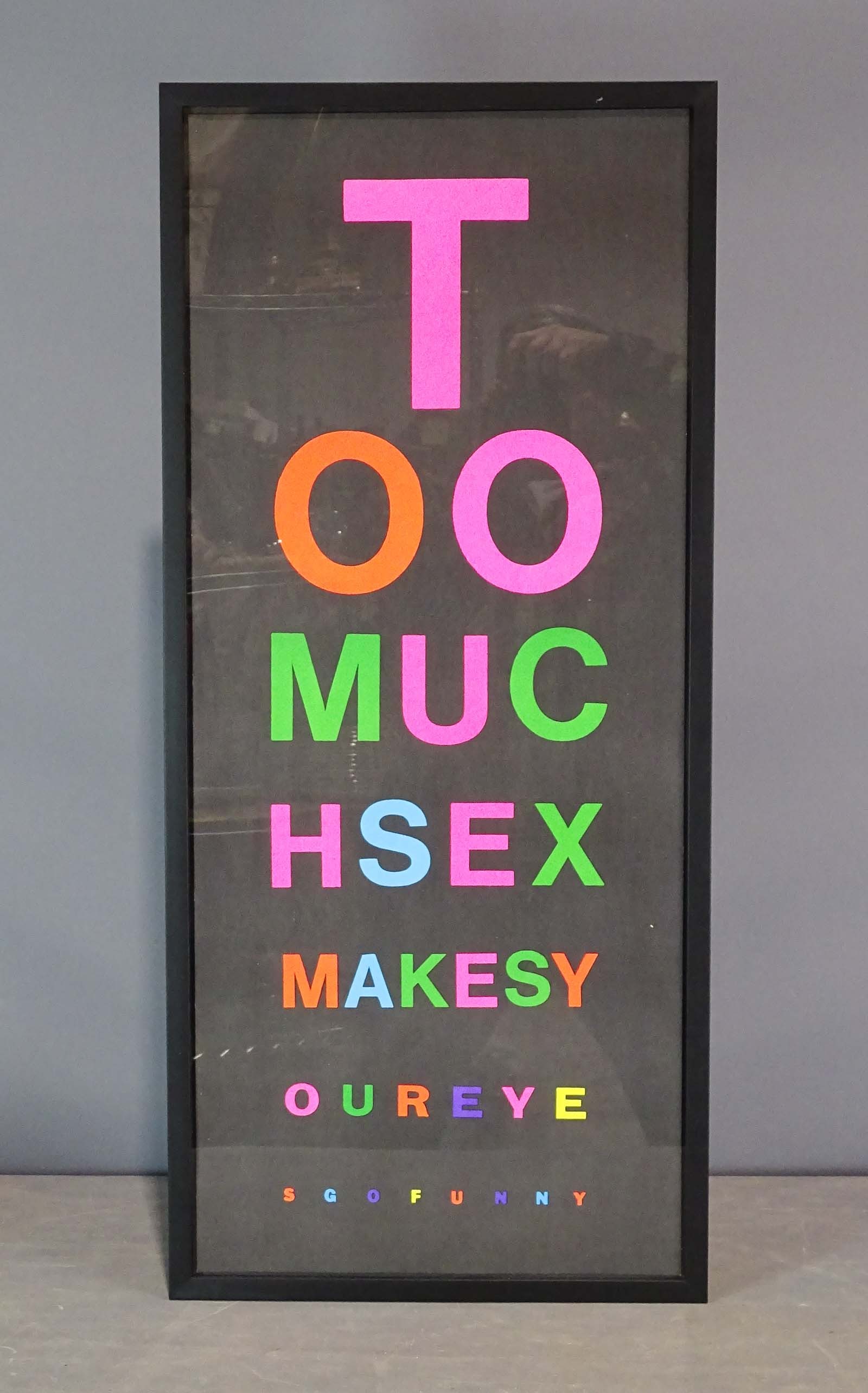 Pop Art Poster: Pop Art framed poster "T OO MUC HSEX MAKESY OUREYE SGOFUNNY". Overall in frame 34 1/2" x 15 1/2".