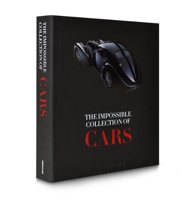 THE IMPOSSIBLE COLLECTION OF CARS: By Assouline.