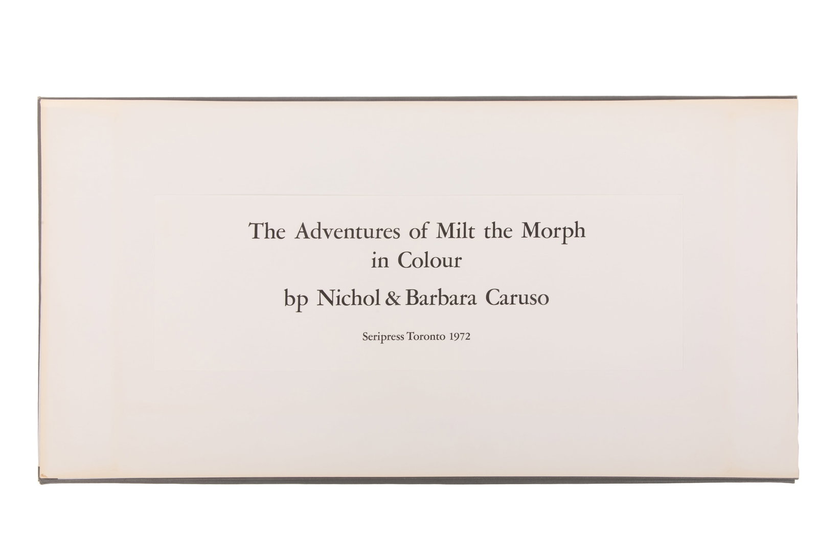 BP NICHOL & BARBARA CARUSO. MILT THE MORPH (1972): bp Nichol and Barbara Caruso. "The Adventures of Milt the Morph in Colour" (Toronto: Seripress, 1972).Limited edition. This is number 25 of 25. Eight loose serigraphs, each hand signed and numbered by
