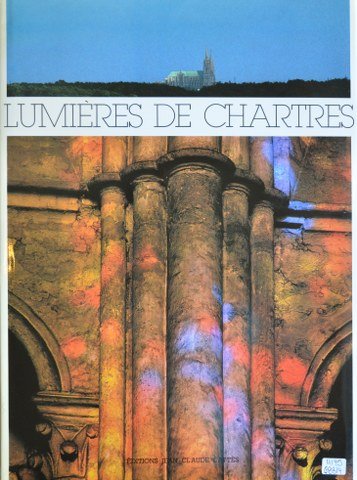 LUMIERES DE CHARTRES by Anne Prache: In collaboration with Claudine Lautier, and photography by Eustachy Kossakowski, published by Jean Claude Lattes, 1989. 259 pgs. Overall dims: 28cm x 38.5cm