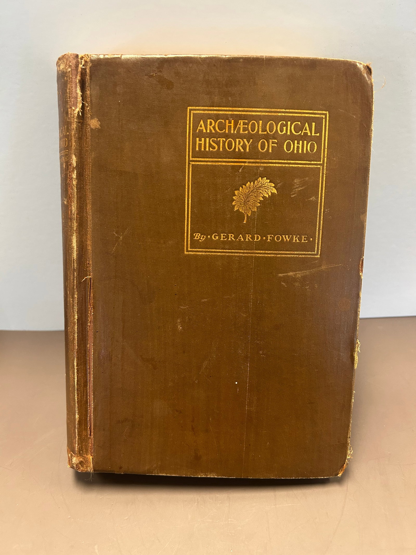 ARCHAEOLOGICAL HISTORY OF OHIO, FOWKE 1902: ARCHAEOLOGICAL HISTORY OF OHIO, BY GERARD FOWKE, 1902, GOOD CONDITION, SOME PENCILING ON INSIDE, SPINE HAS SOME WEAR